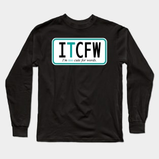 I'm too cute for words Long Sleeve T-Shirt
